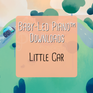 Baby-Led Piano™ Downloads Little Car